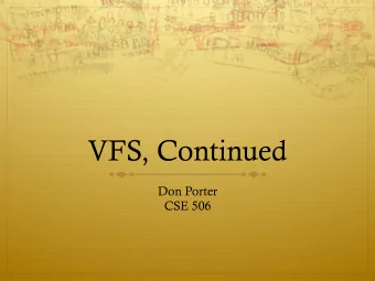 VFS, Continued  Don Porter  CSE 506  Logical Diagram  Binary  Memory  Threads  Formats  Allocators