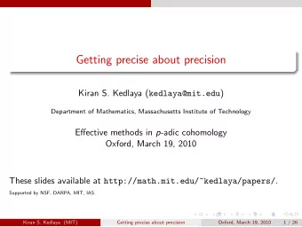 Getting precise about precision Kiran S. Kedlaya ( kedlaya@mit.edu )  Department of Mathematics,