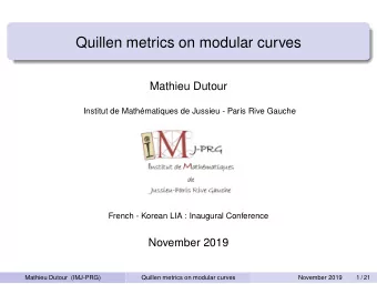 Quillen metrics on modular curves  Mathieu Dutour  Institut de Mathmatiques de Jussieu - Paris