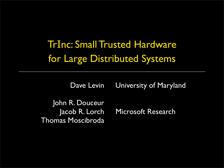 tr i nc small trusted hardware for large distributed