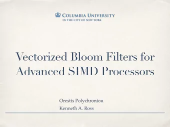 Vectorized Bloom Filters for  Advanced SIMD Processors Orestis Polychroniou   Kenneth A. Ross