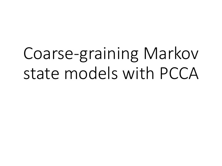 coarse graining markov state models with pcca coarse