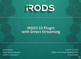 iRODS S3 Plugin  iRODS S3 Plugin  with Direct Streaming  with Direct Streaming  Justin James  June