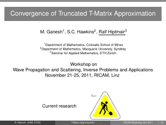 Convergence of Truncated T-Matrix Approximation M. Ganesh 1 , S.C. Hawkins 2 , Ralf Hiptmair 3 1