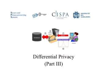 Differential Privacy  (Part III) Approximate (or (  ,  ))-differential privacy