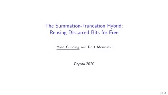 The Summation-Truncation Hybrid:  Reusing Discarded Bits for Free  Aldo Gunsing and Bart Mennink
