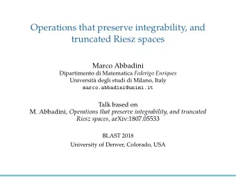 Operations that preserve integrability, and  truncated Riesz spaces  Marco Abbadini Dipartimento di