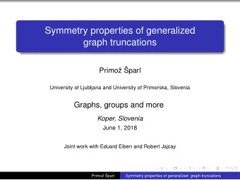 Symmetry properties of generalized  graph truncations  Primo parl  University of Ljubljana and