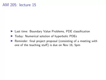 AM 205: lecture 15  Last time: Boundary Value Problems, PDE classification  Today: Numerical
