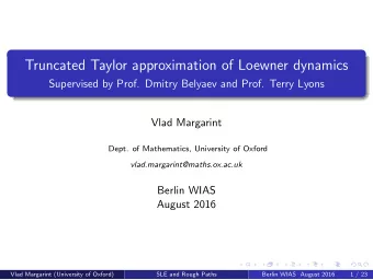 Truncated Taylor approximation of Loewner dynamics  Supervised by Prof. Dmitry Belyaev and Prof.