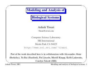 Modeling and Analysis of  Biological Systems  Ashish Tiwari  Tiwari@csl.sri.com  Computer Science