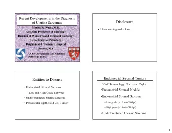 Disclosure  of Uterine Sarcomas  Marisa R. Nucci, M.D.   I have nothing to disclose  Associate