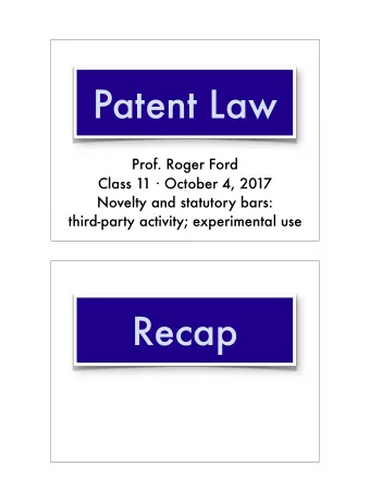 Patent Law  Prof. Roger Ford Class 11  October 4, 2017  Novelty and statutory bars: