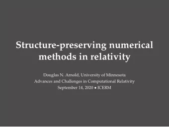 Structure-preserving numerical  methods in relativity  Douglas N. Arnold, University of Minnesota