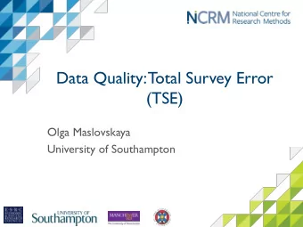 (TSE)  Olga Maslovskaya  University of Southampton  Survey Data  Vast amounts of survey data are