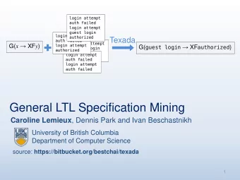 General LTL Specification Mining Caroline Lemieux , Dennis Park and Ivan Beschastnikh  University