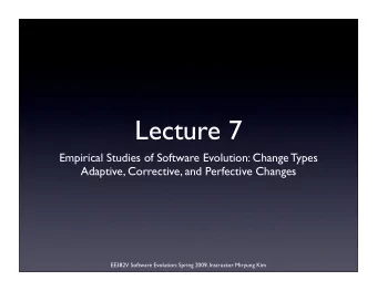 Lecture 7  Empirical Studies of Software Evolution: Change Types  Adaptive, Corrective, and