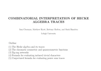 COMBINATORIAL INTERPRETATION OF HECKE  ALGEBRA TRACES  Sam Clearman, Matthew Hyatt, Brittany