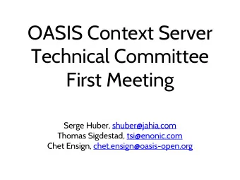 OASIS Context Server  Technical Committee  First Meeting  Serge Huber, shuber@jahia.com  Thomas