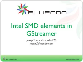 Intel SMD elements in  GStreamer  Josep Torra a.k.a. ad-n770  josep@fluendo.com  Sodaville and