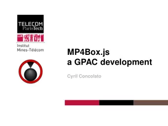 MP4Box.js  a GPAC development  Cyril Concolato For those who dont know GPAC  Multimedia