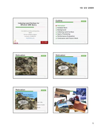 1 0 / 2 3 / 2 0 0 9  Outline  I ndexing Land Surface for  Efficient kNN Query  Motivation