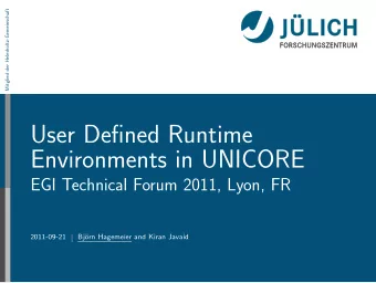 User Defined Runtime  Environments in UNICORE  EGI Technical Forum 2011, Lyon, FR  2011-09-21  Bj