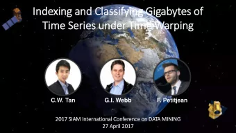 Indexing and Cla  In  lassify  fying Gig  igabytes of  Time Series under Tim  ime Warping  C.W. Tan