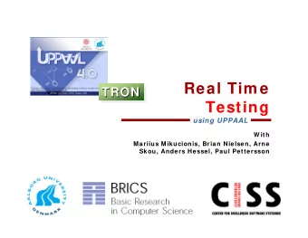 Real Tim e  TRON  TRON  TRON  Testing  using UPPAAL  W ith  Mariius Mikucionis, Brian Nielsen, Arne