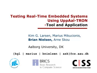 Testing Real-Time Embedded Systems  Using UppAal-TRON  -Tool and Application  Kim G. Larsen, Marius