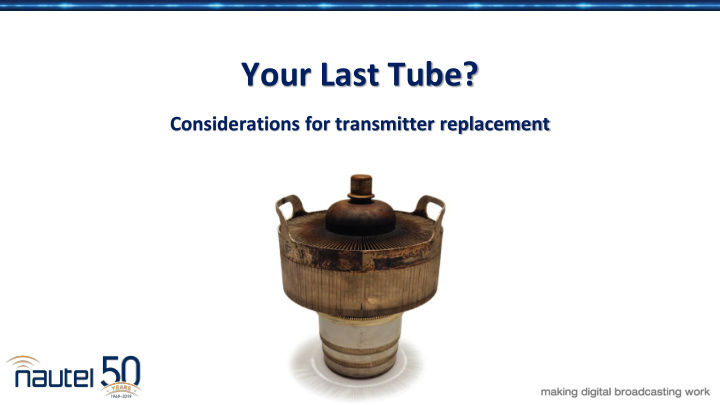 your last tube