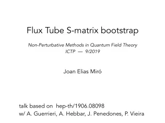 Flux Tube S-matrix bootstrap  Non-Perturbative Methods in Quantum Field Theory  ICTP    9/2019