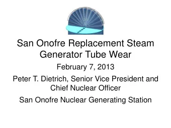 San Onofre Replacement Steam  Generator Tube Wear  February 7, 2013  Peter T. Dietrich, Senior Vice