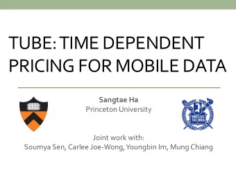 PRICING FOR MOBILE DATA  Sangtae Ha  Princeton University  Joint work with:  Soumya Sen, Carlee