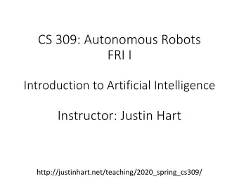 FRI I  Introduction to Artificial Intelligence  Instructor: Justin Hart