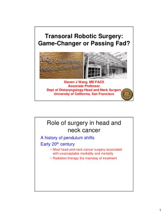 Transoral Robotic Surgery:  Game-Changer or Passing Fad?  Steven J Wang, MD FACS  Associate