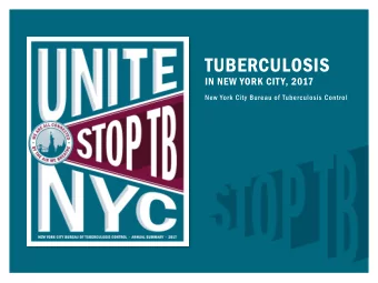 TUBERCULOSIS  IN NEW YORK CITY, 2017  New York City Bureau of Tuberculosis Control TUBERCULOSIS