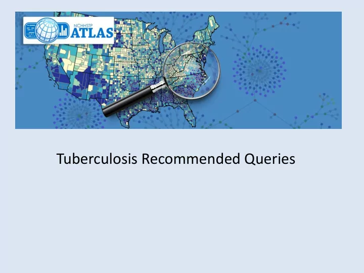 tuberculosis recommended queries nchhstp atlas