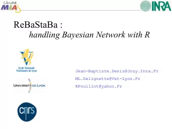 ReBaStaBa :  handling Bayesian Network with R  Jean-Baptiste.Denis@Jouy.Inra.Fr