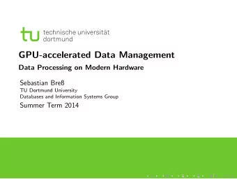 GPU-accelerated Data Management  Data Processing on Modern Hardware  Sebastian Bre  TU Dortmund