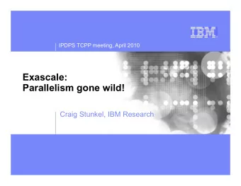 Exascale:  Parallelism gone wild!  Craig Stunkel, IBM Research  IBM Research  Outline  Why are