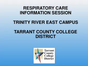 TARRANT COUNTY COLLEGE  DISTRICT  EXCELLENCE  The Respiratory Care Program  prepares graduates to