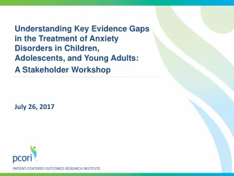 Understanding Key Evidence Gaps  in the Treatment of Anxiety  Disorders in Children,  Adolescents,