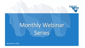 Mo  Monthly  y Webinar  r  Se  Seri  ries  November, 2018  Todays Agenda  Announcements/Trial