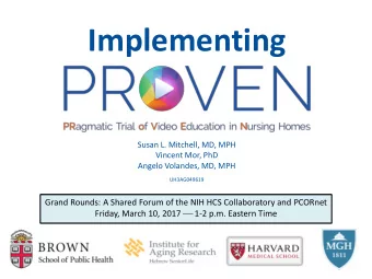 Implementing  Susan L. Mitchell, MD, MPH  Vincent Mor, PhD  Angelo Volandes, MD, MPH  UH3AG049619