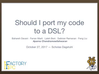 Should I port my code  to a DSL? Bahareh Davani  Ferran Marti  Laleh Beni  Saikiran Ramanan