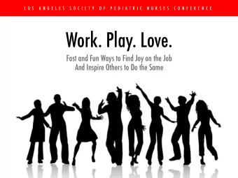 Work. Play. Love.  Fast and Fun Ways to Find Joy on the Job  And Inspire Others to Do the Same