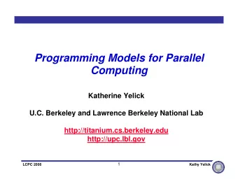 Programming Models for Parallel  Computing  Katherine Yelick  U.C. Berkeley and Lawrence Berkeley
