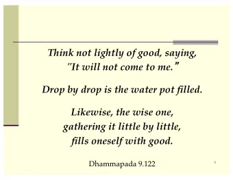 Think not lightly of good, saying, &quot;It will not come to me.   Drop by drop is the water pot