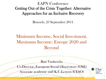 Minimum Income, Social Investment,  Maximum Income: Europe 2020 and  Beyond  Bart Vanhercke